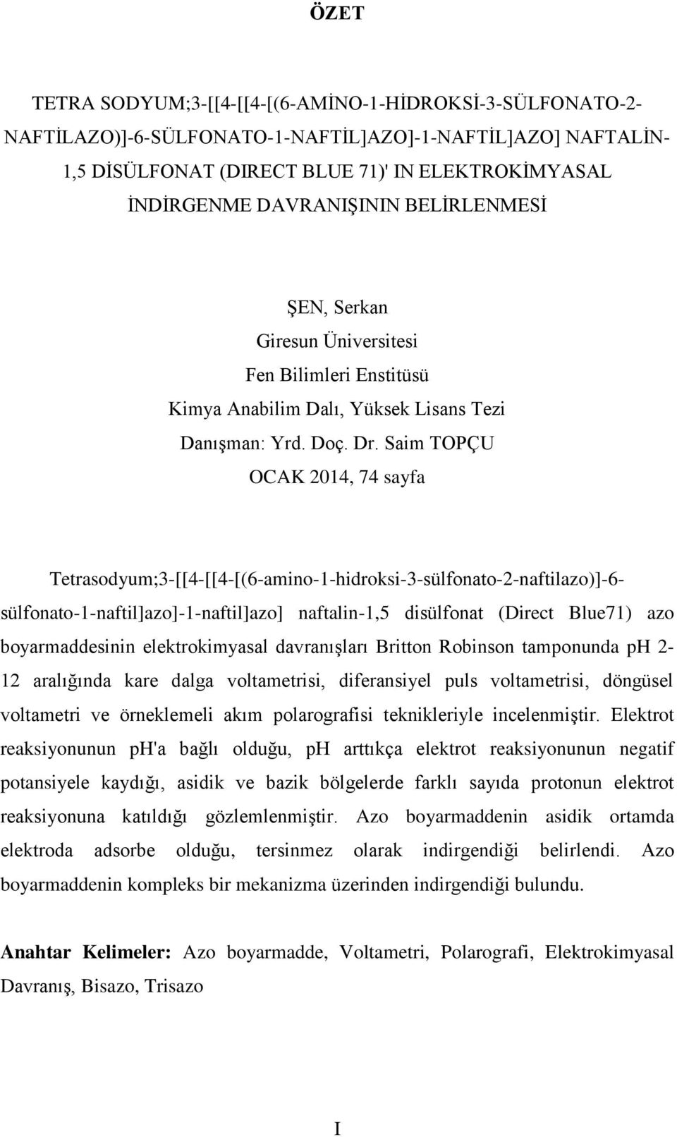 Saim TOPÇU OCAK 2014, 74 sayfa Tetrasodyum;3-[[4-[[4-[(6-amino-1-hidroksi-3-sülfonato-2-naftilazo)]-6- sülfonato-1-naftil]azo]-1-naftil]azo] naftalin-1,5 disülfonat (Direct Blue71) azo