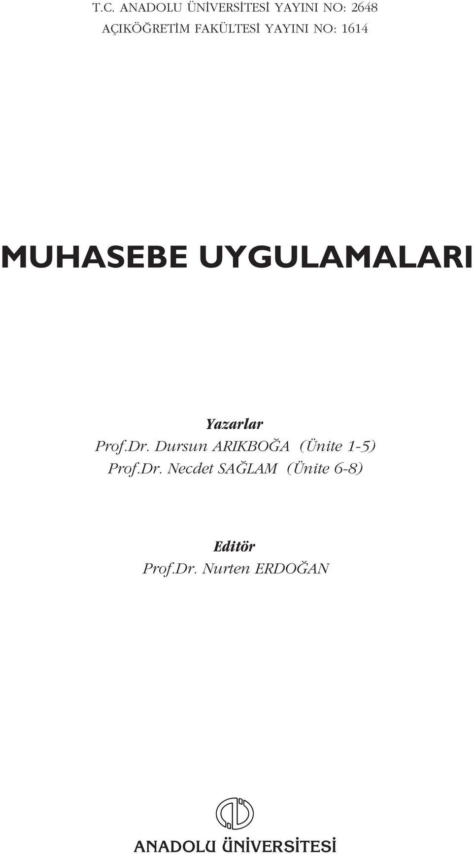 Prof.Dr. Dursun ARIKBO A (Ünite 1-5) Prof.Dr. Necdet SA LAM (Ünite 6-8) Editör Prof.