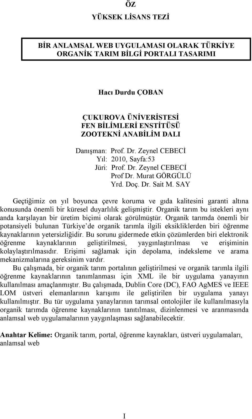 SAY Geçtiğimiz on yıl boyunca çevre koruma ve gıda kalitesini garanti altına konusunda önemli bir küresel duyarlılık gelişmiştir.