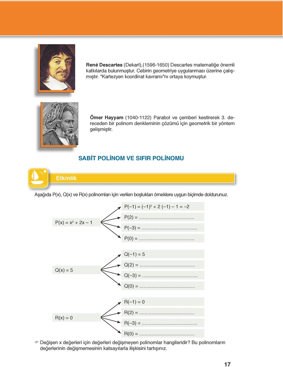 SAİT POLİNOM VE SIFIR POLİNOMU Etkinlik Aşağıda P(), Q() ve R() polinomları için verilen boşlukları örneklere uygun biçimde doldurunuz. P( ) = ( ) + ( ) = P() = + P() =... P( 3) =... P(0) =.