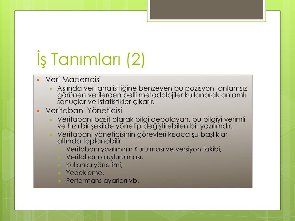 Veritabanı Yöneticisi Veritabanı basit olarak bilgi depolayan, bu bilgiyi verimli ve hızlı bir şekilde yönetip değiştirebilen bir