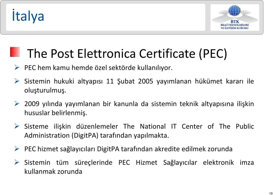 2009 yılında yayımlanan bir kanunla da sistemin teknik altyapısına ilişkin hususlar belirlenmiş.