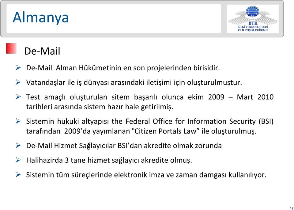 Sistemin hukuki altyapısı the Federal Office for Information Security (BSI) tarafından 2009 da yayımlanan Citizen Portals Law ile oluşturulmuş.