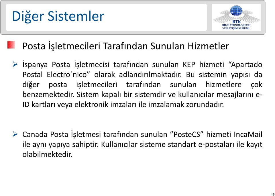 Bu sistemin yapısı da diğer posta işletmecileri tarafından sunulan hizmetlere çok benzemektedir.