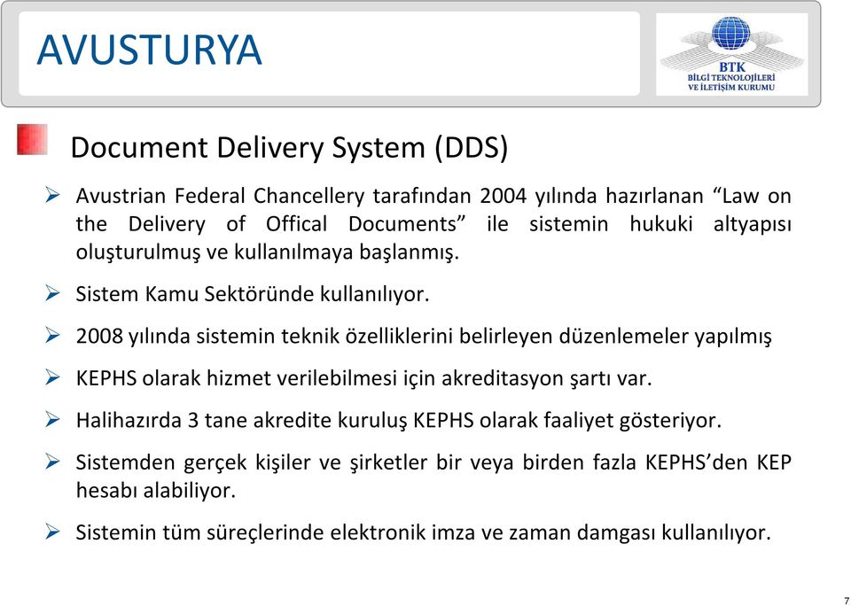 2008 yılında sistemin teknik özelliklerini belirleyen düzenlemeler yapılmış KEPHS olarak hizmet verilebilmesi için akreditasyon şartı var.