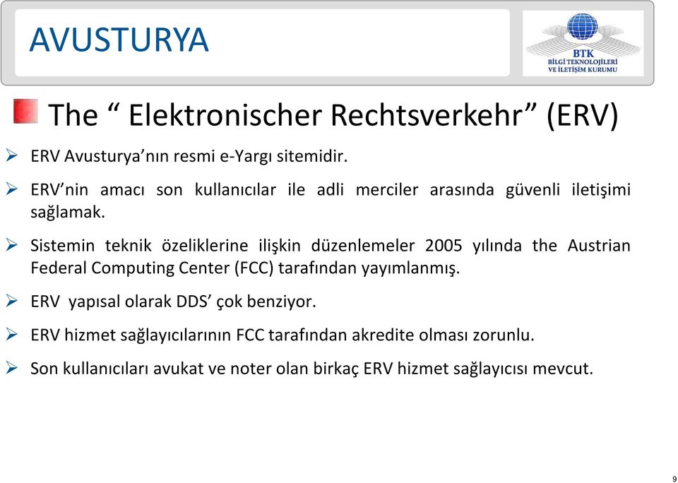 Sistemin teknik özeliklerine ilişkin düzenlemeler 2005 yılında the Austrian Federal Computing Center (FCC) tarafından