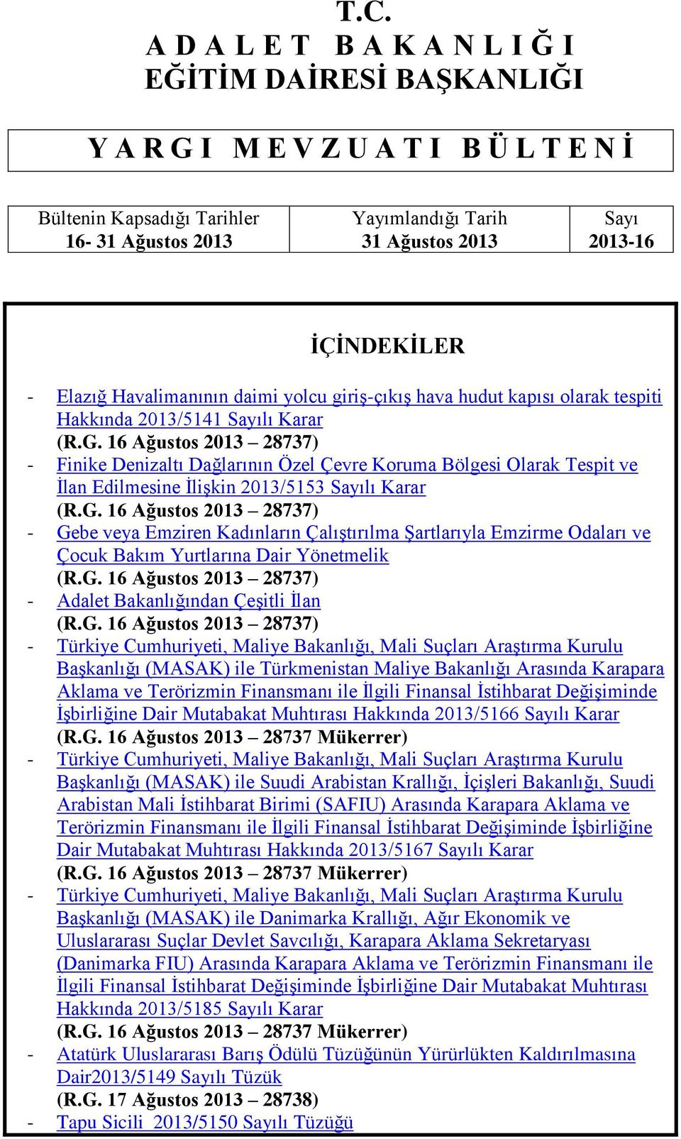 16 Ağustos 2013 28737) - Finike Denizaltı Dağlarının Özel Çevre Koruma Bölgesi Olarak Tespit ve Ġlan Edilmesine ĠliĢkin 2013/5153 Sayılı Karar (R.G.