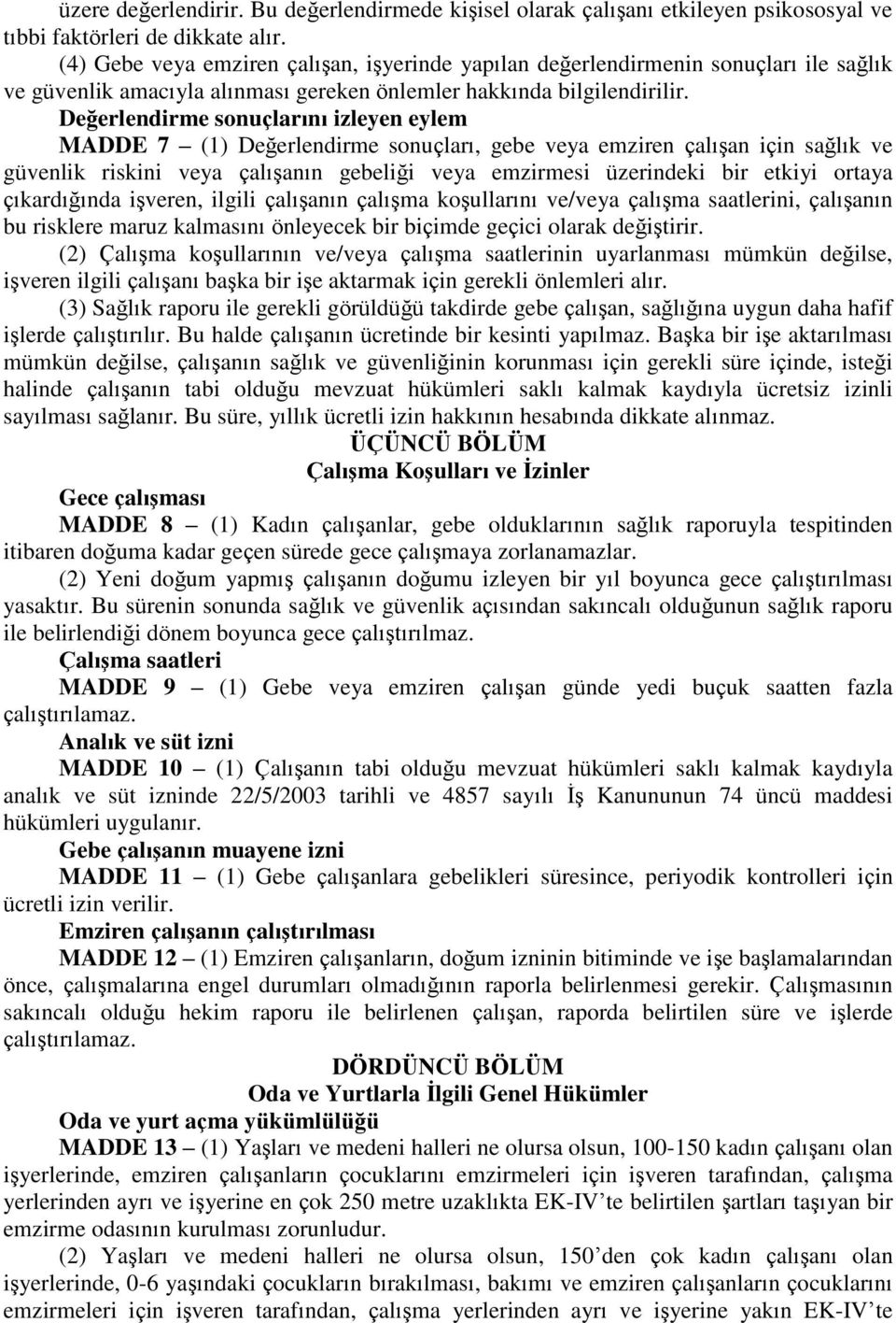 Değerlendirme sonuçlarını izleyen eylem MADDE 7 (1) Değerlendirme sonuçları, gebe veya emziren çalıģan için sağlık ve güvenlik riskini veya çalıģanın gebeliği veya emzirmesi üzerindeki bir etkiyi