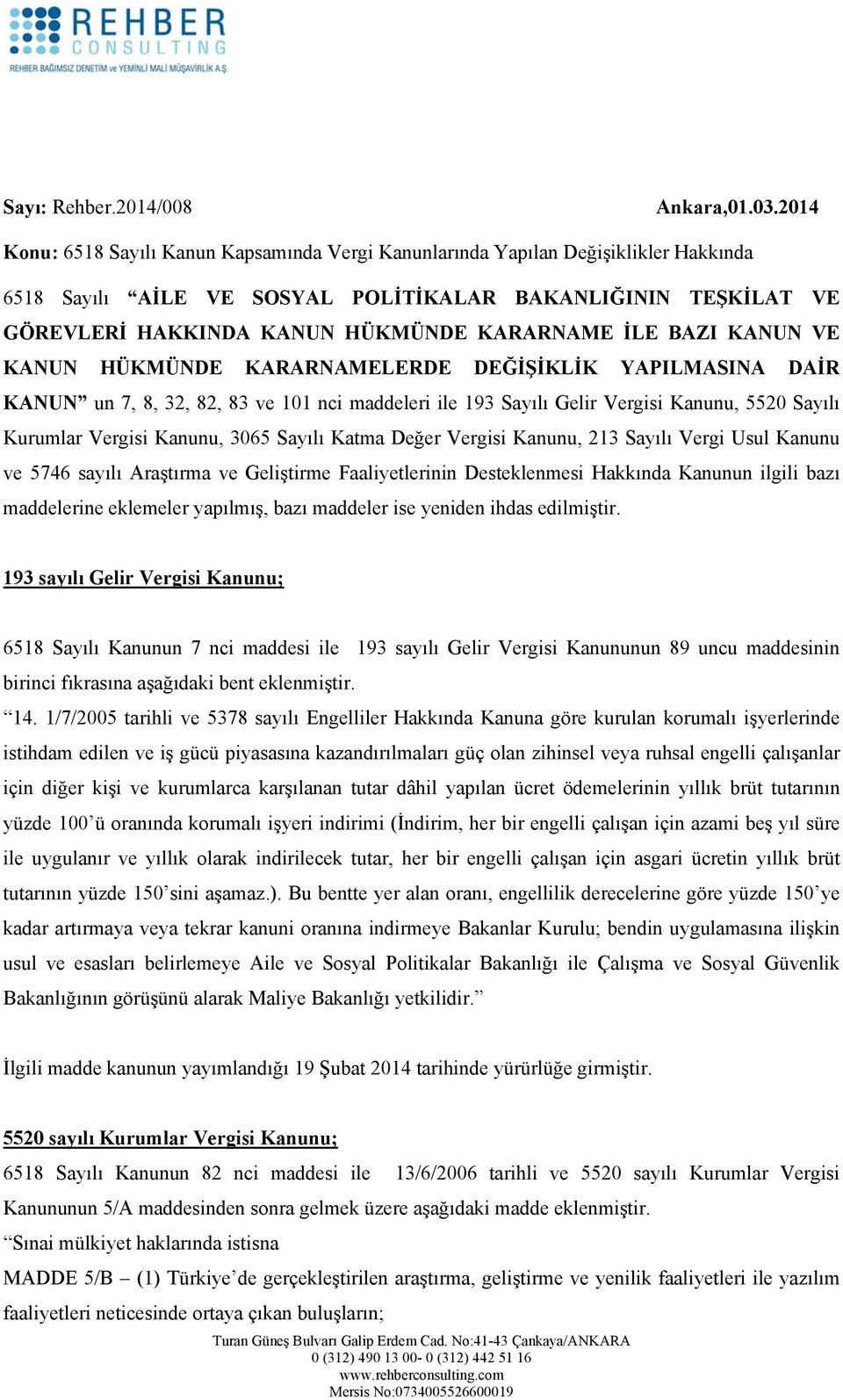 İLE BAZI KANUN VE KANUN HÜKMÜNDE KARARNAMELERDE DEĞİŞİKLİK YAPILMASINA DAİR KANUN un 7, 8, 32, 82, 83 ve 101 nci maddeleri ile 193 Sayılı Gelir Vergisi Kanunu, 5520 Sayılı Kurumlar Vergisi Kanunu,