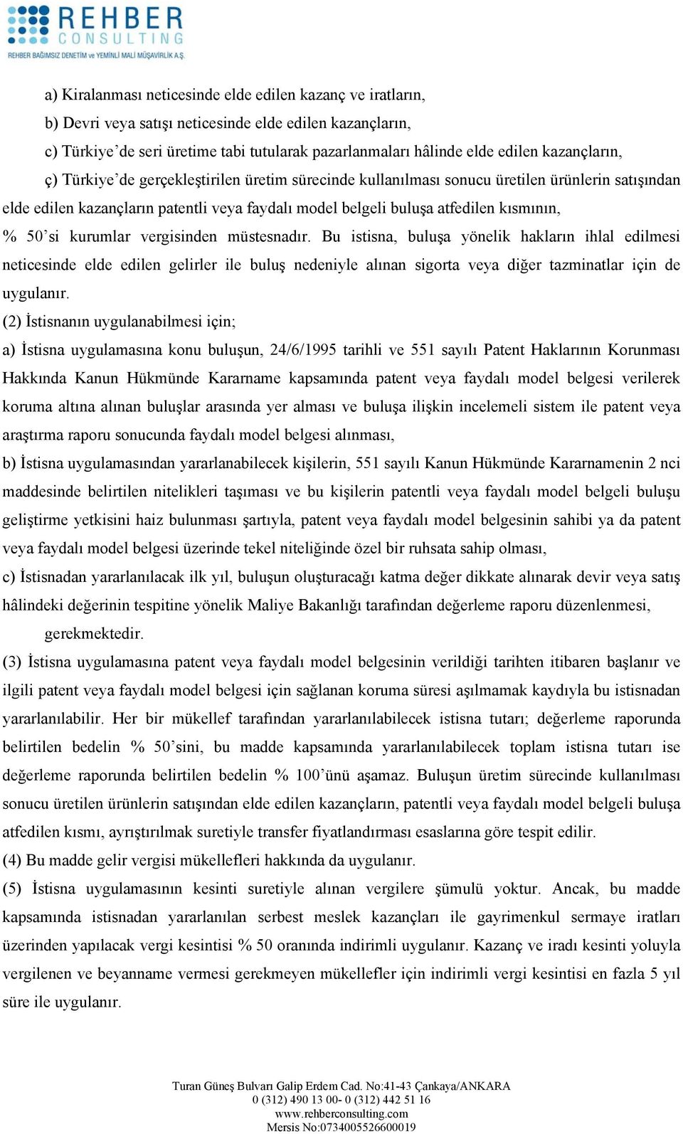 50 si kurumlar vergisinden müstesnadır. Bu istisna, buluşa yönelik hakların ihlal edilmesi neticesinde elde edilen gelirler ile buluş nedeniyle alınan sigorta veya diğer tazminatlar için de uygulanır.