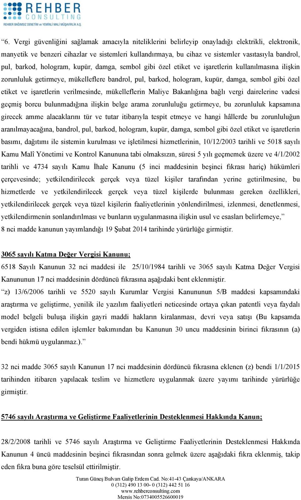 etiket ve işaretlerin verilmesinde, mükelleflerin Maliye Bakanlığına bağlı vergi dairelerine vadesi geçmiş borcu bulunmadığına ilişkin belge arama zorunluluğu getirmeye, bu zorunluluk kapsamına