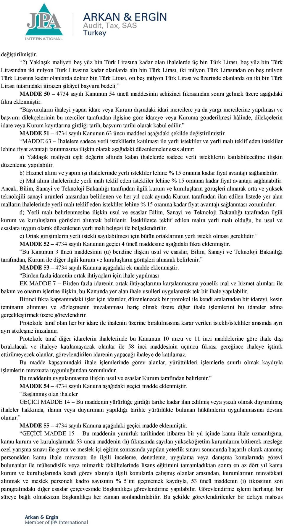 Lirasından on beş milyon Türk Lirasına kadar olanlarda dokuz bin Türk Lirası, on beş milyon Türk Lirası ve üzerinde olanlarda on iki bin Türk Lirası tutarındaki itirazen şikâyet başvuru bedeli.