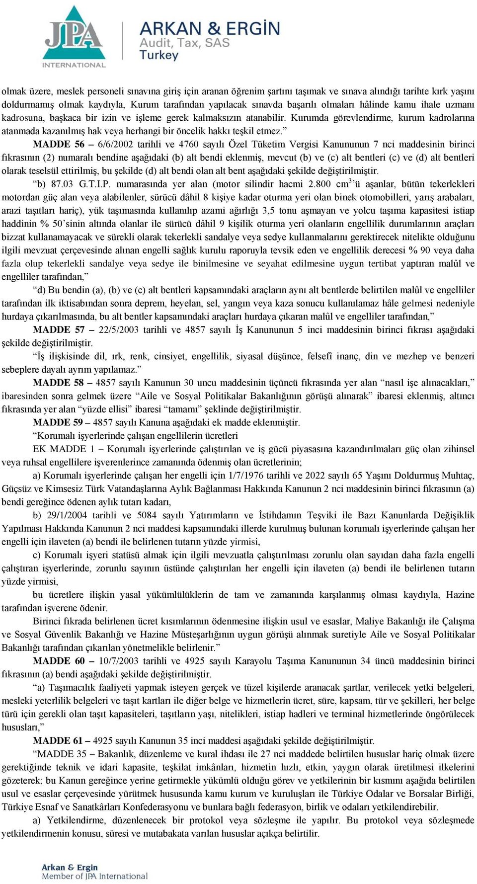 Kurumda görevlendirme, kurum kadrolarına atanmada kazanılmış hak veya herhangi bir öncelik hakkı teşkil etmez.