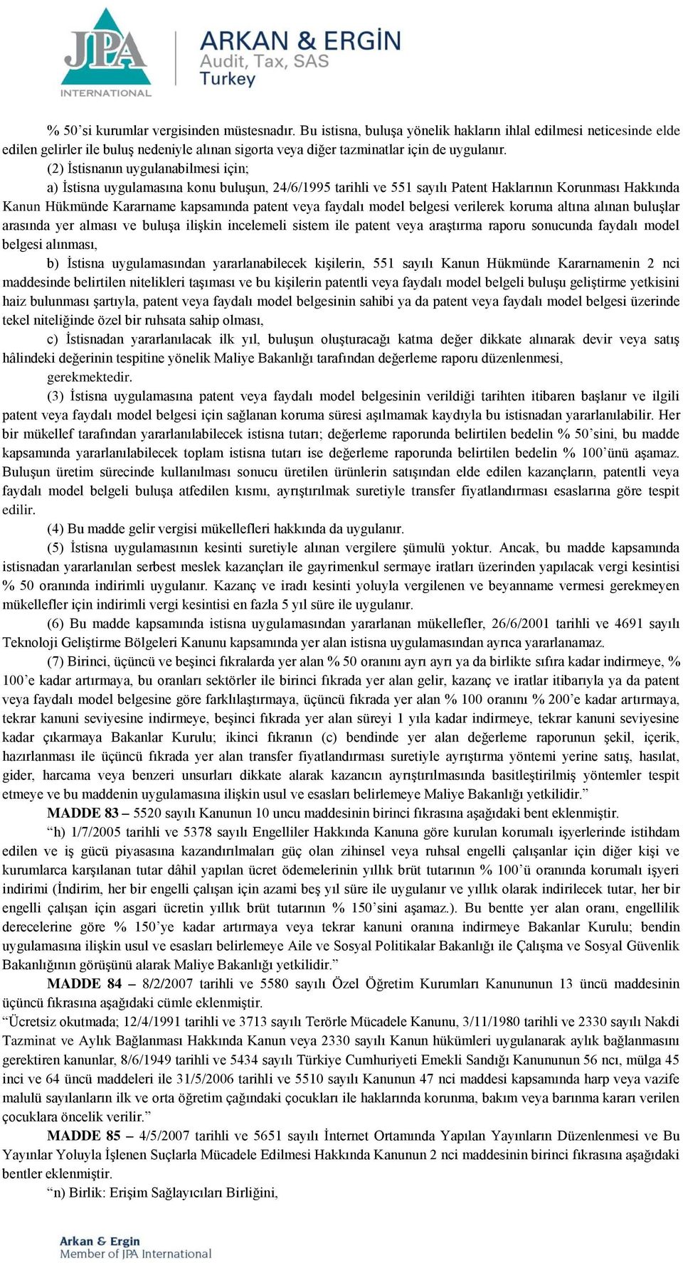 (2) İstisnanın uygulanabilmesi için; a) İstisna uygulamasına konu buluşun, 24/6/1995 tarihli ve 551 sayılı Patent Haklarının Korunması Hakkında Kanun Hükmünde Kararname kapsamında patent veya faydalı