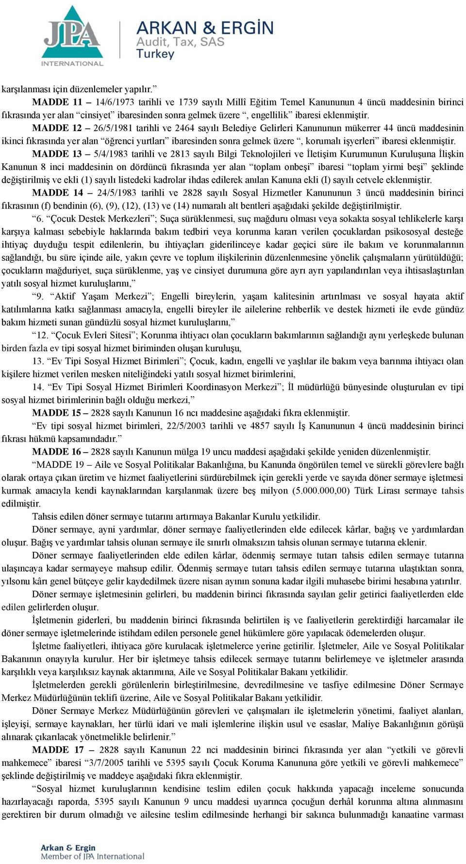 MADDE 12 26/5/1981 tarihli ve 2464 sayılı Belediye Gelirleri Kanununun mükerrer 44 üncü maddesinin ikinci fıkrasında yer alan öğrenci yurtları ibaresinden sonra gelmek üzere, korumalı işyerleri