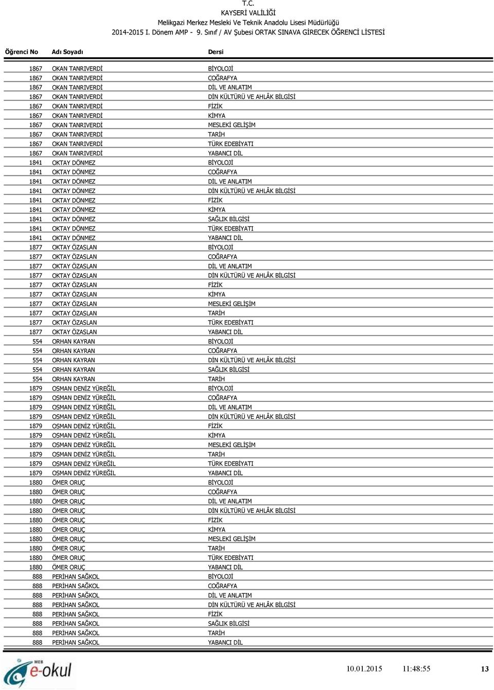 BİLGİSİ 1867 OKAN TANRIVERDİ FİZİK 1867 OKAN TANRIVERDİ KİMYA 1867 OKAN TANRIVERDİ MESLEKİ GELİŞİM 1867 OKAN TANRIVERDİ TARİH 1867 OKAN TANRIVERDİ TÜRK EDEBİYATI 1867 OKAN TANRIVERDİ YABANCI DİL 1841