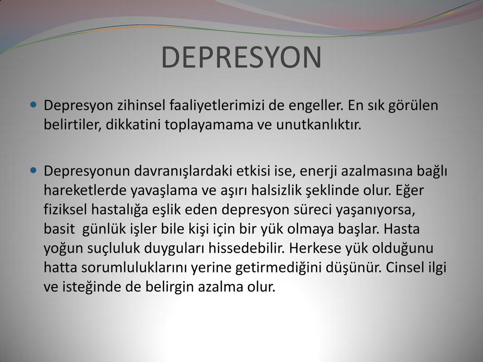 Eğer fiziksel hastalığa eşlik eden depresyon süreci yaşanıyorsa, basit günlük işler bile kişi için bir yük olmaya başlar.