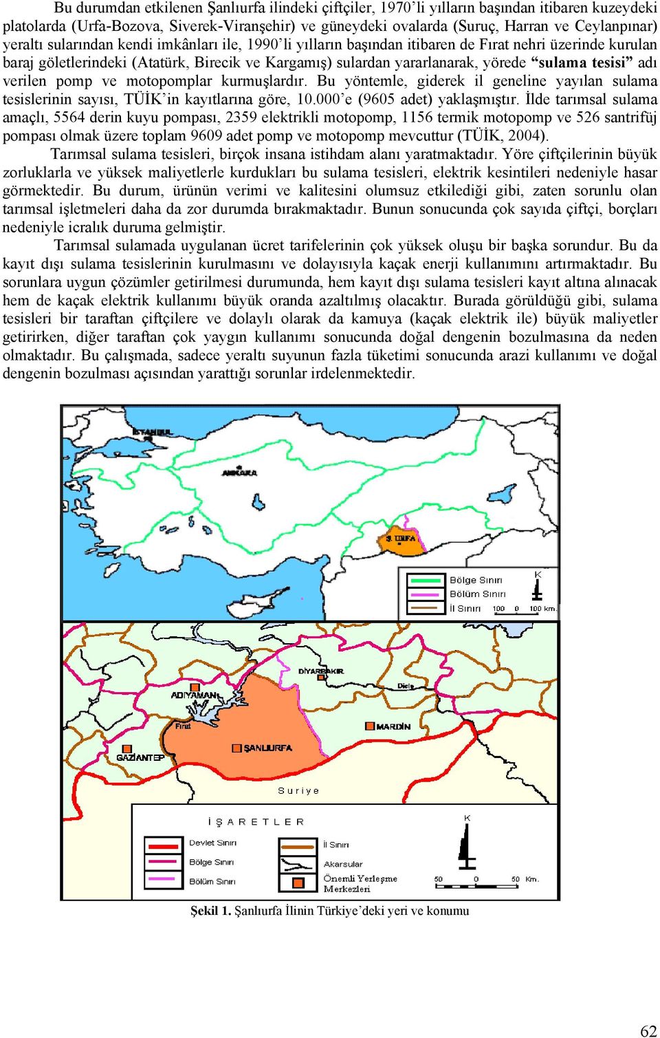 tesisi adı verilen pomp ve motopomplar kurmuşlardır. Bu yöntemle, giderek il geneline yayılan sulama tesislerinin sayısı, TÜİK in kayıtlarına göre, 10.000 e (9605 adet) yaklaşmıştır.