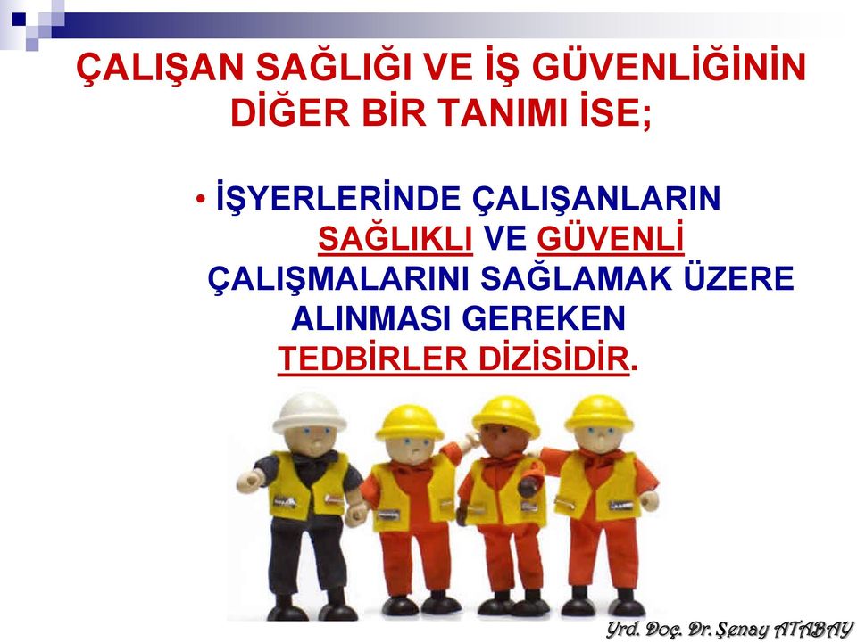 SAĞLIKLI VE GÜVENLİ ÇALIŞMALARINI SAĞLAMAK