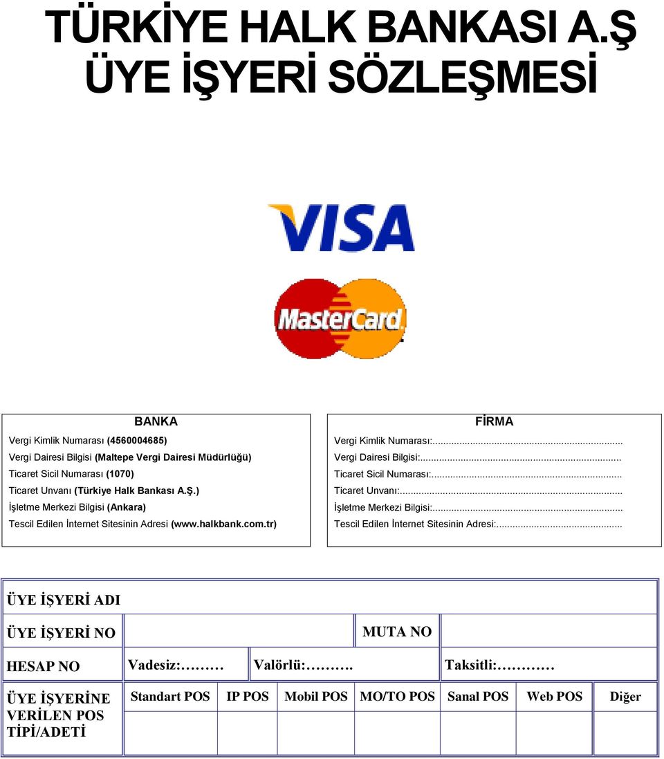 (Türkiye Halk Bankası A.ġ.) İşletme Merkezi Bilgisi (Ankara) Tescil Edilen İnternet Sitesinin Adresi (www.halkbank.com.tr) FĠRMA Vergi Kimlik Numarası:.