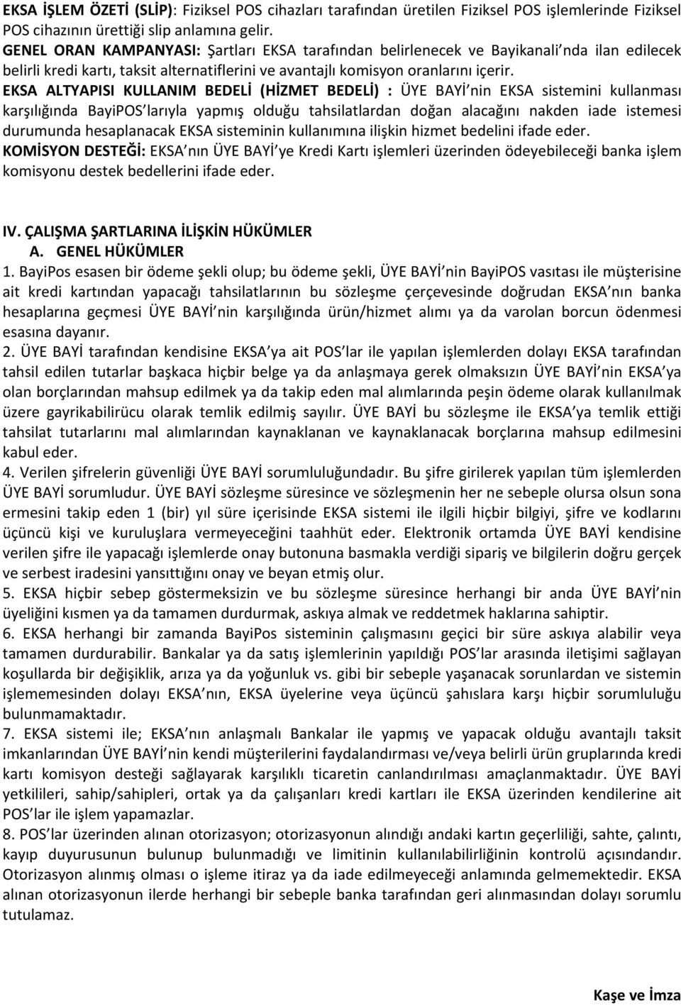 EKSA ALTYAPISI KULLANIM BEDELİ (HİZMET BEDELİ) : ÜYE BAYİ nin EKSA sistemini kullanması karşılığında BayiPOS larıyla yapmış olduğu tahsilatlardan doğan alacağını nakden iade istemesi durumunda