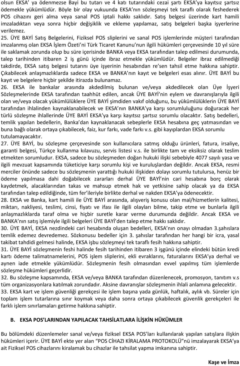 Satış belgesi üzerinde kart hamili imzaladıktan veya sonra hiçbir değişiklik ve ekleme yapılamaz, satış belgeleri başka işyerlerine verilemez. 25.