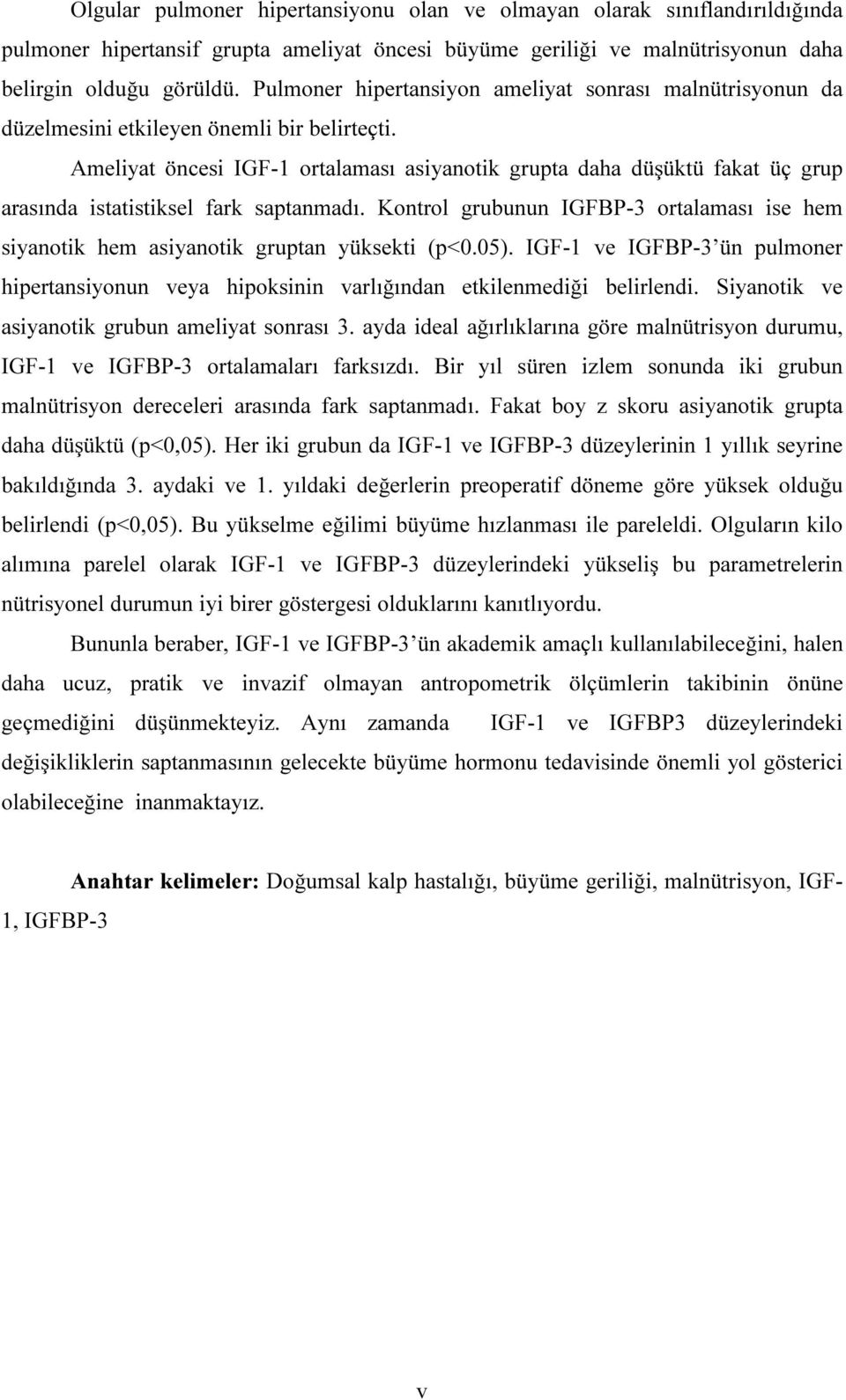 Ameliyat öncesi IGF-1 ortalaması asiyanotik grupta daha düşüktü fakat üç grup arasında istatistiksel fark saptanmadı.