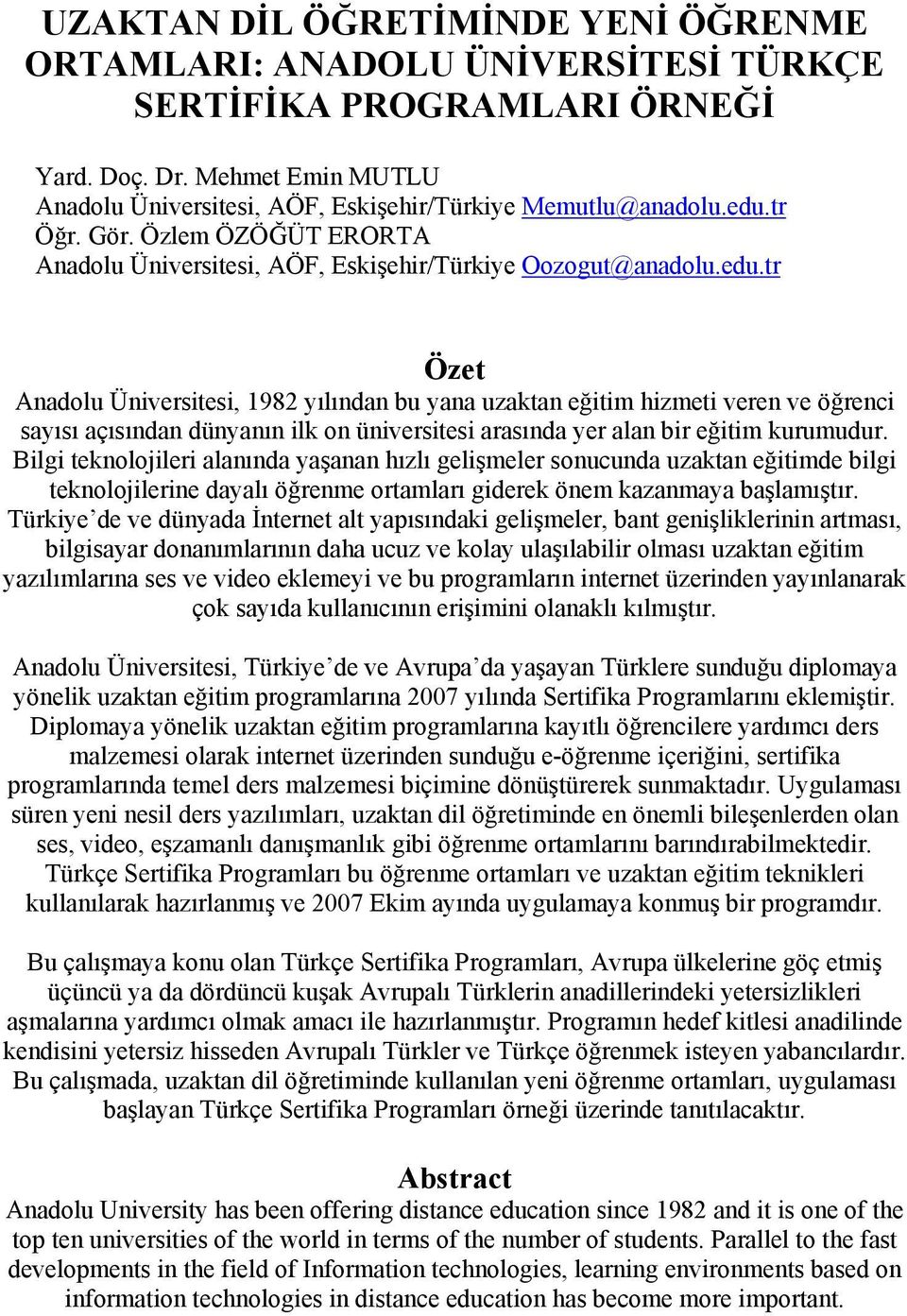 Bilgi teknolojileri alanında yaşanan hızlı gelişmeler sonucunda uzaktan eğitimde bilgi teknolojilerine dayalı öğrenme ortamları giderek önem kazanmaya başlamıştır.