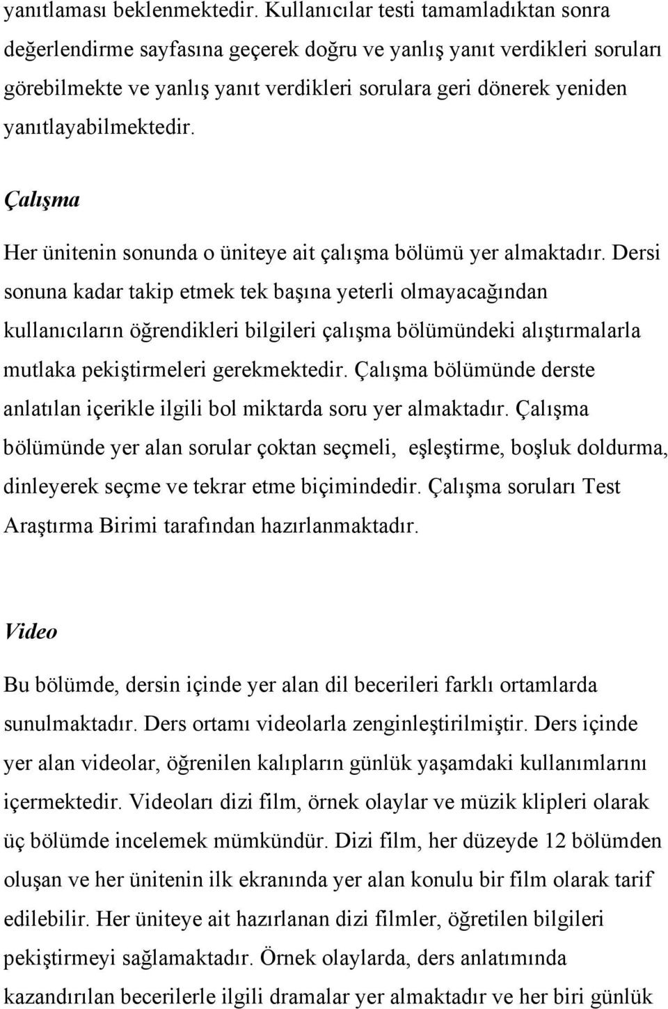 yanıtlayabilmektedir. Çalışma Her ünitenin sonunda o üniteye ait çalışma bölümü yer almaktadır.