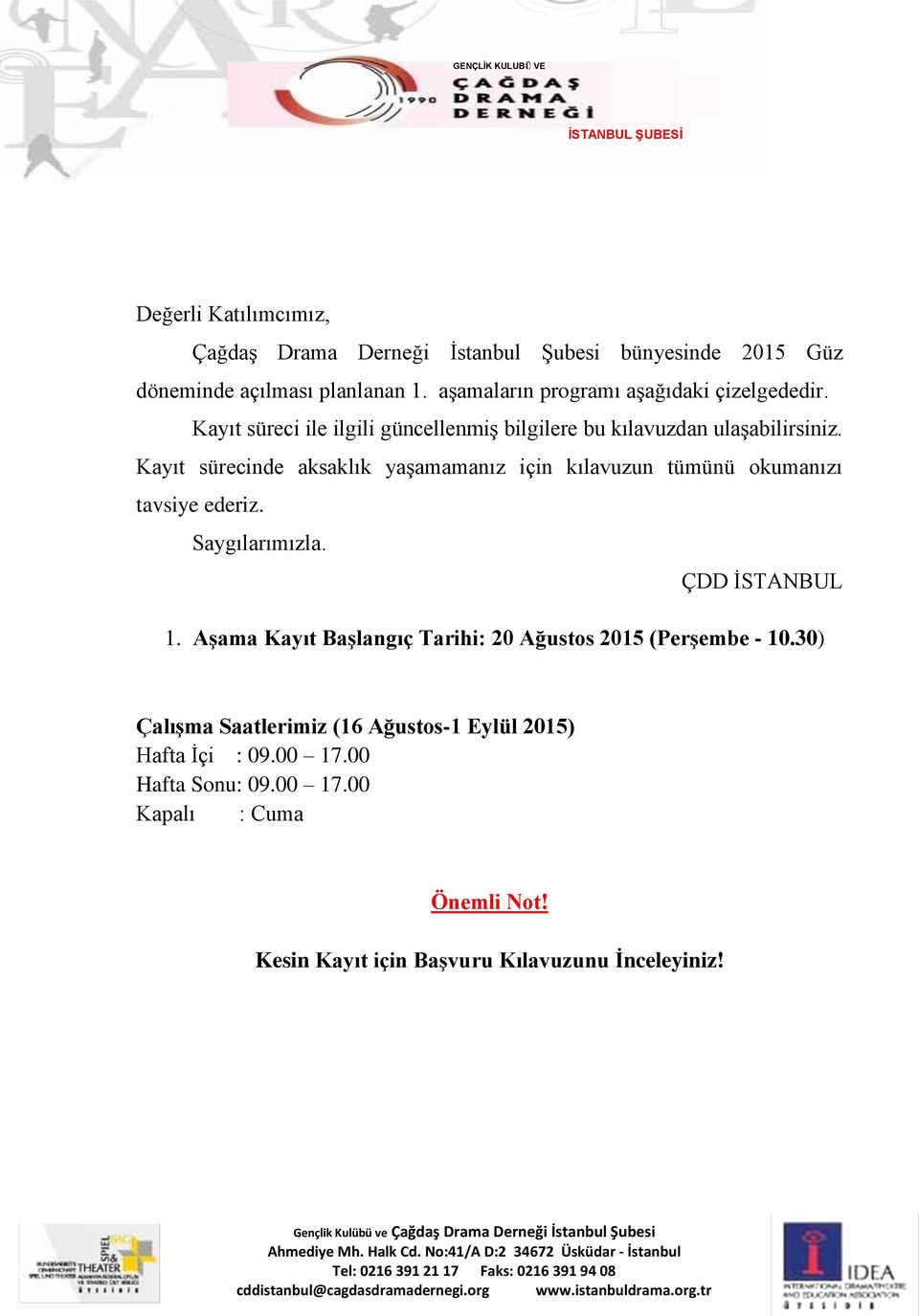 Kayıt sürecinde aksaklık yaşamamanız için kılavuzun tümünü okumanızı tavsiye ederiz. Saygılarımızla. ÇDD İSTANBUL 1.