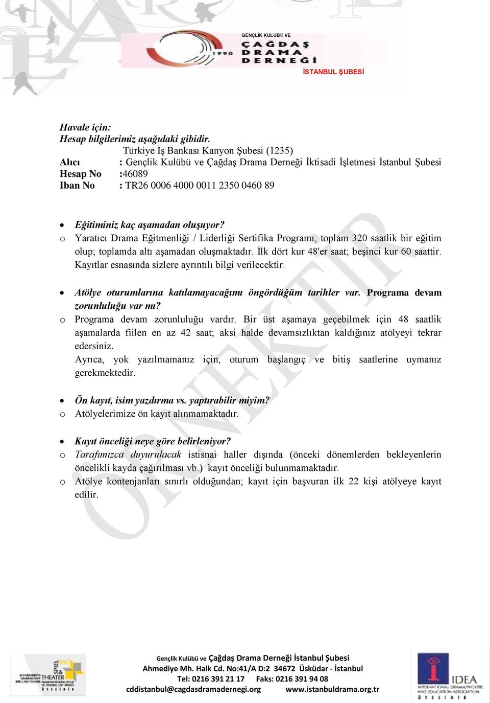 aşamadan oluşuyor? o Yaratıcı Drama Eğitmenliği / Liderliği Sertifika Programı, toplam 320 saatlik bir eğitim olup; toplamda altı aşamadan oluşmaktadır.