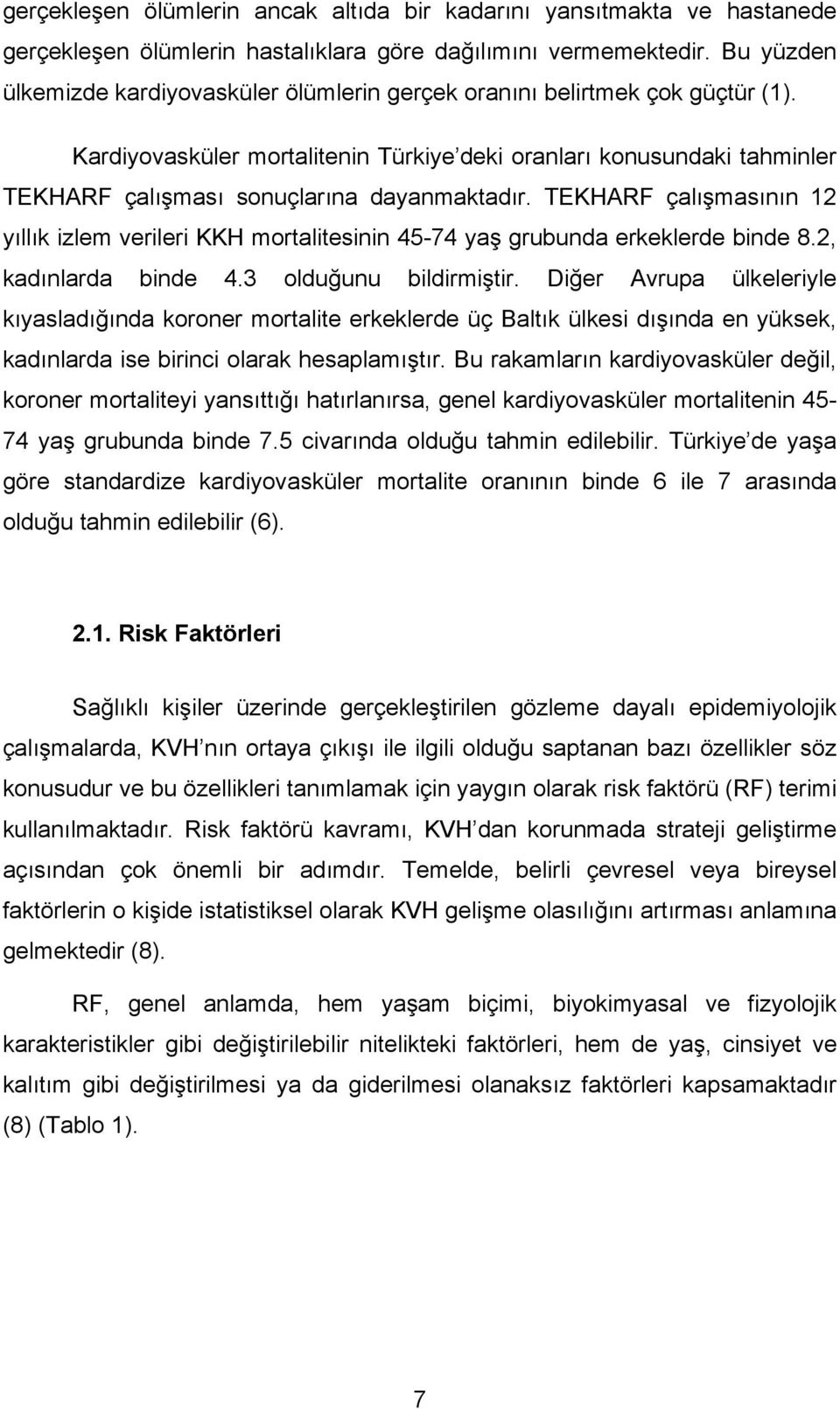 Kardiyovasküler mortalitenin Türkiye deki oranları konusundaki tahminler TEKHARF çalışması sonuçlarına dayanmaktadır.
