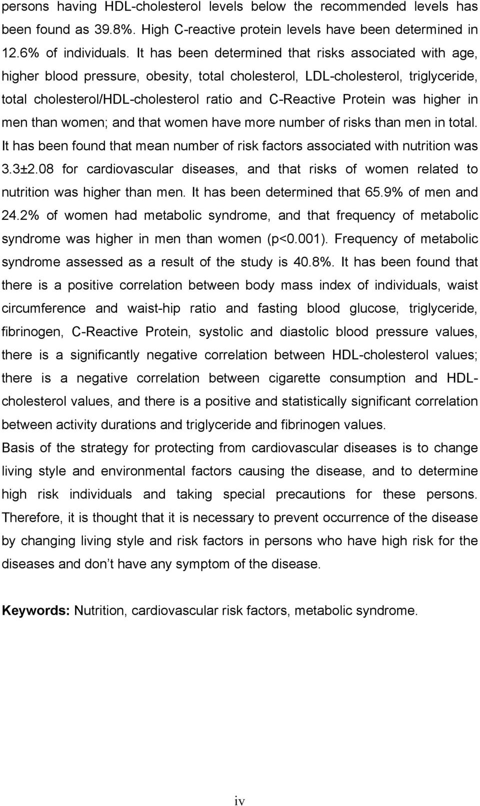 was higher in men than women; and that women have more number of risks than men in total. It has been found that mean number of risk factors associated with nutrition was 3.3±2.
