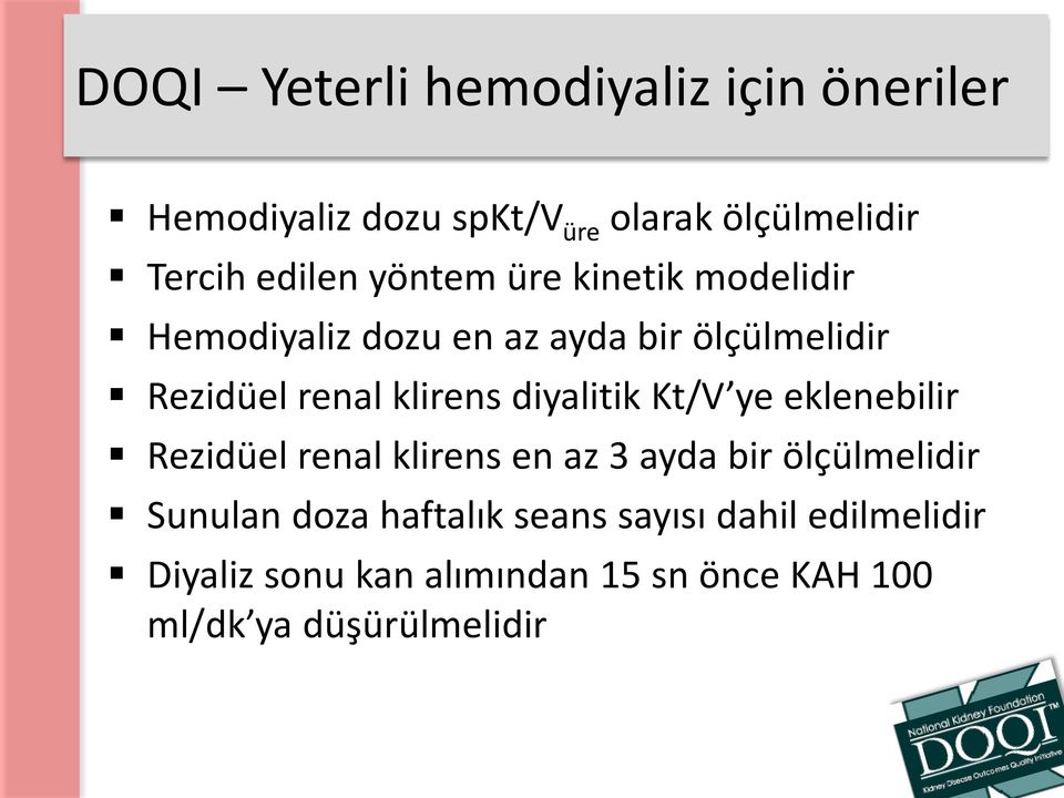 diyalitik Kt/V ye eklenebilir Rezidüel renal klirens en az 3 ayda bir ölçülmelidir Sunulan doza