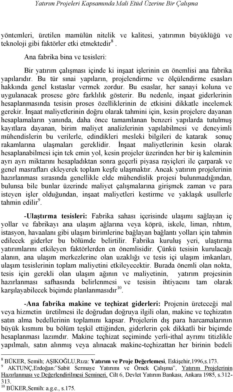 Bu tür sınai yapıların, projelendirme ve ölçülendirme esasları hakkında genel kıstaslar vermek zordur. Bu esaslar, her sanayi koluna ve uygulanacak prosese göre farklılık gösterir.