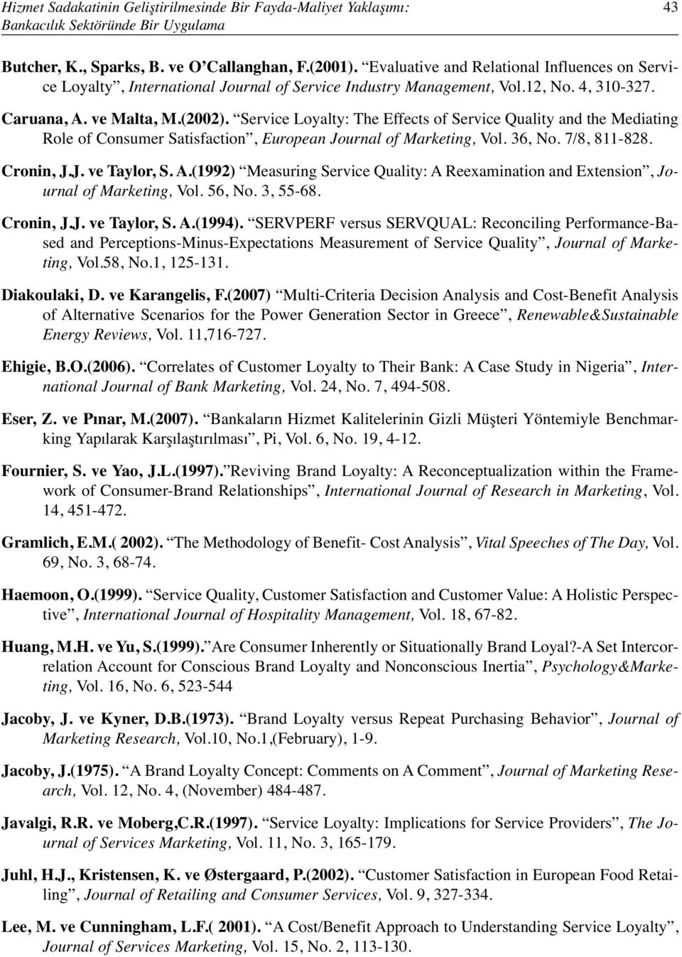 Service Loyalty: The Effects of Service Quality and the Mediating Role of Consumer Satisfaction, European Journal of Marketing, Vol. 36, No. 7/8, 811-828. Cronin, J.J. ve Taylor, S. A.