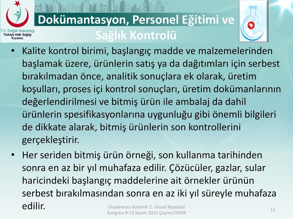 ürünlerin spesifikasyonlarına uygunluğu gibi önemli bilgileri de dikkate alarak, bitmiş ürünlerin son kontrollerini gerçekleştirir.