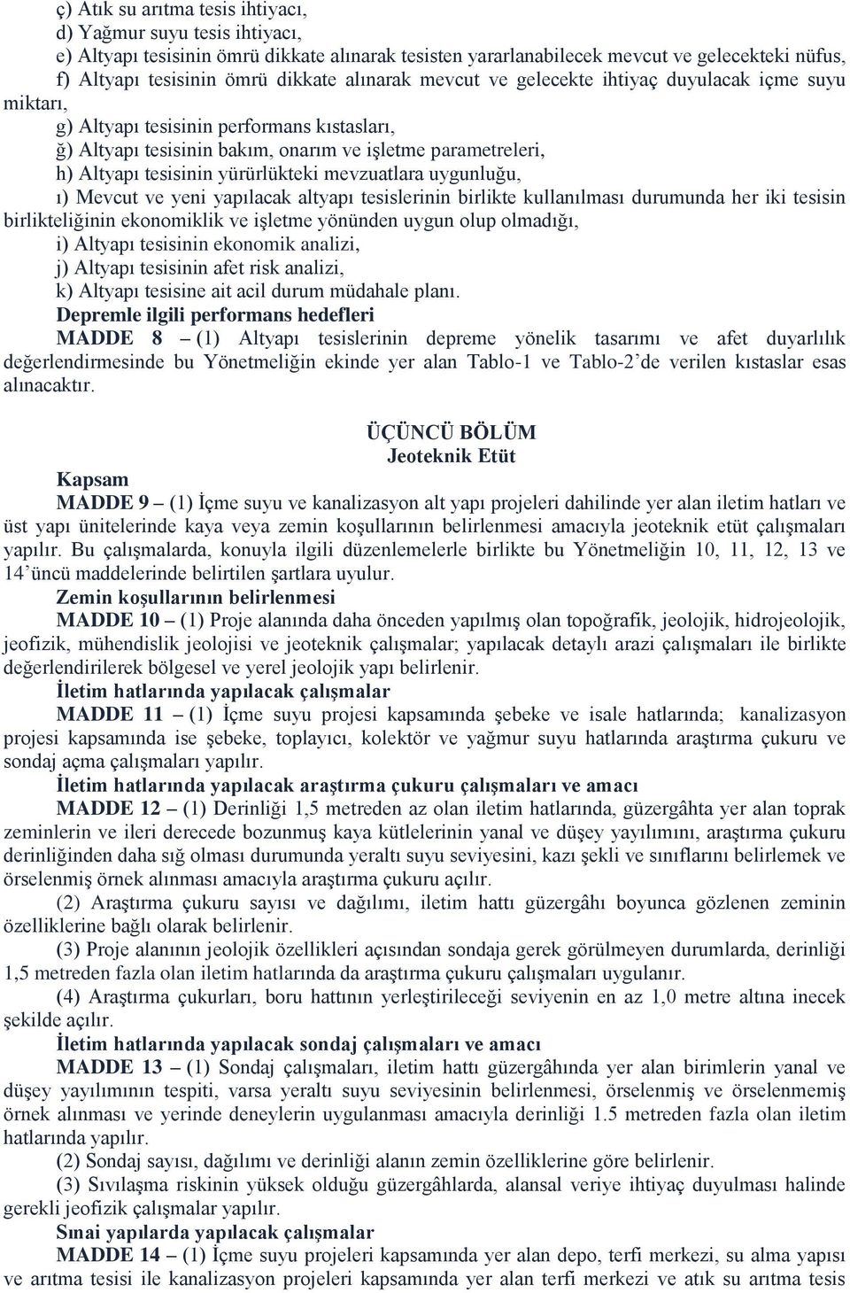 yürürlükteki mevzuatlara uygunluğu, ı) Mevcut ve yeni yapılacak altyapı tesislerinin birlikte kullanılması durumunda her iki tesisin birlikteliğinin ekonomiklik ve işletme yönünden uygun olup