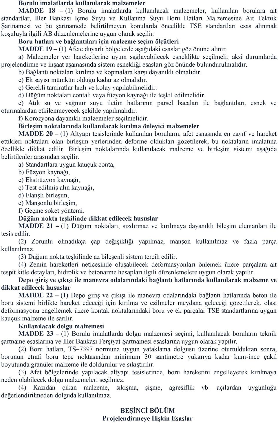 Boru hatları ve bağlantıları için malzeme seçim ölçütleri MADDE 19 (1) Afete duyarlı bölgelerde aşağıdaki esaslar göz önüne alınır.