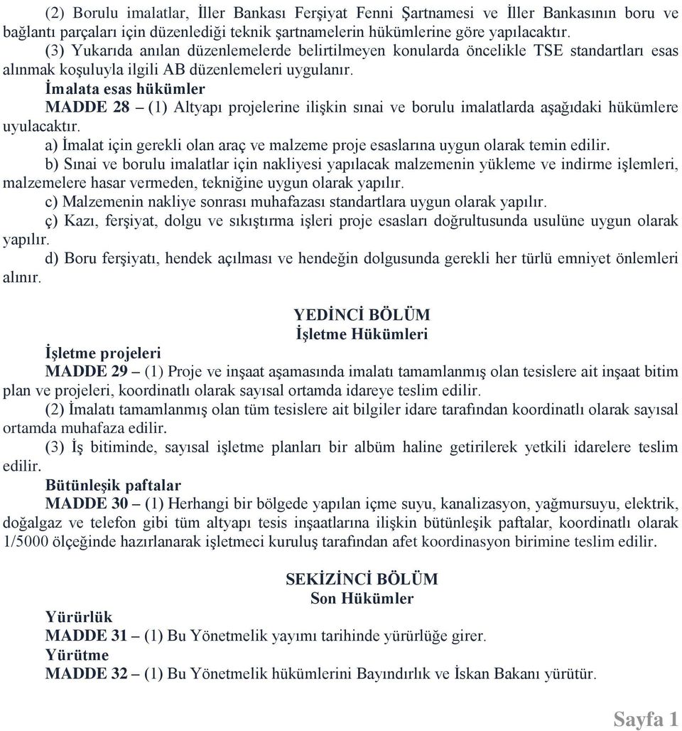 İmalata esas hükümler MADDE 28 (1) Altyapı projelerine ilişkin sınai ve borulu imalatlarda aşağıdaki hükümlere uyulacaktır.