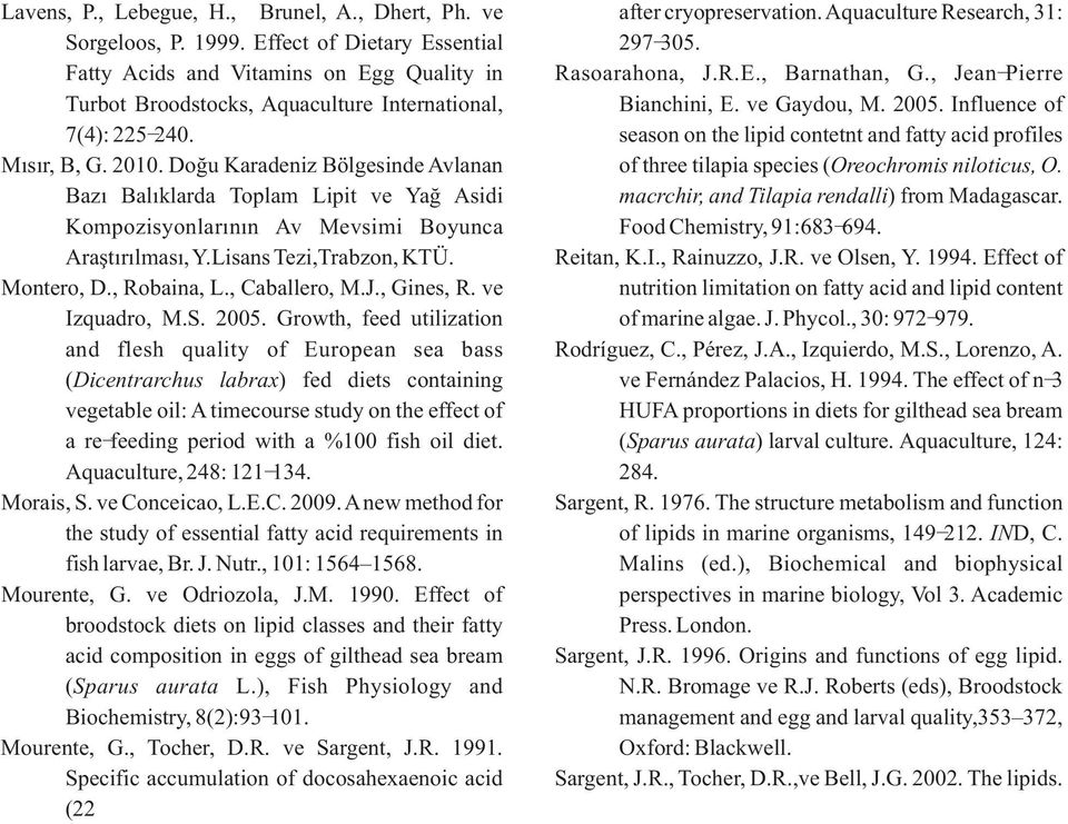 ve Gaydou, M. 2005. Influence of 7(4): 225-240. season on the lipid contetnt and fatty acid profiles Mýsýr, B, G. 2010.