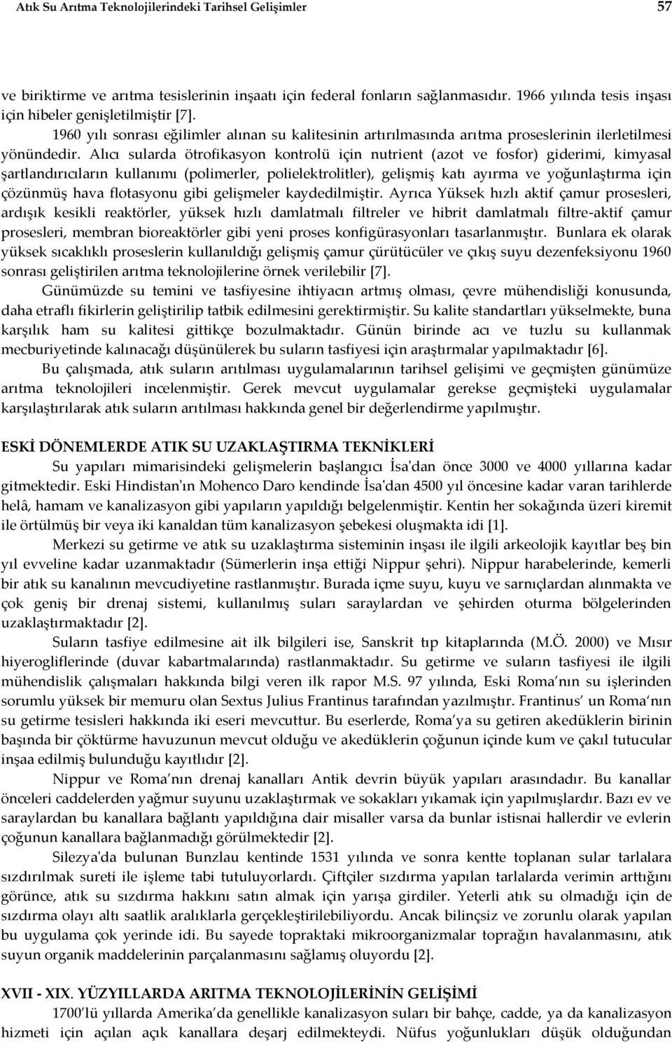 Alıcı sularda ötrofikasyon kontrolü için nutrient (azot ve fosfor) giderimi, kimyasal şartlandırıcıların kullanımı (polimerler, polielektrolitler), gelişmiş katı ayırma ve yoğunlaştırma için çözünmüş