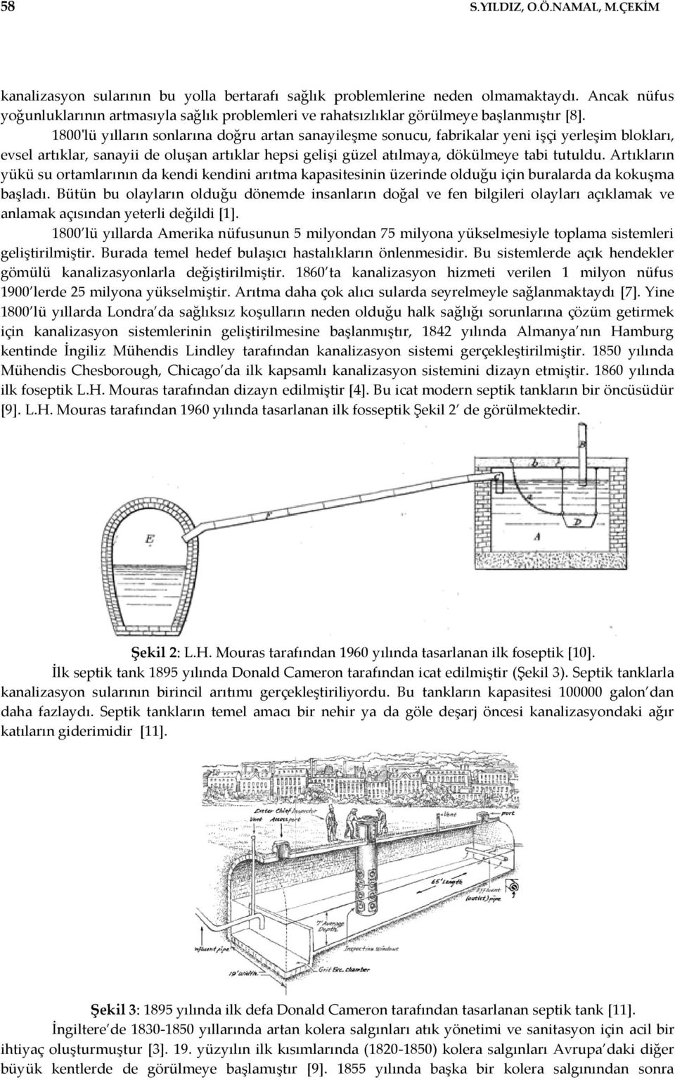 1800'lü yılların sonlarına doğru artan sanayileşme sonucu, fabrikalar yeni işçi yerleşim blokları, evsel artıklar, sanayii de oluşan artıklar hepsi gelişi güzel atılmaya, dökülmeye tabi tutuldu.