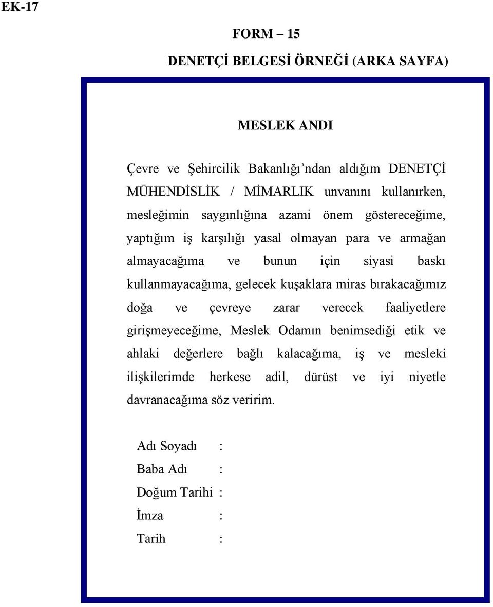 kullanmayacağıma, gelecek kuşaklara miras bırakacağımız doğa ve çevreye zarar verecek faaliyetlere girişmeyeceğime, Meslek Odamın benimsediği etik ve