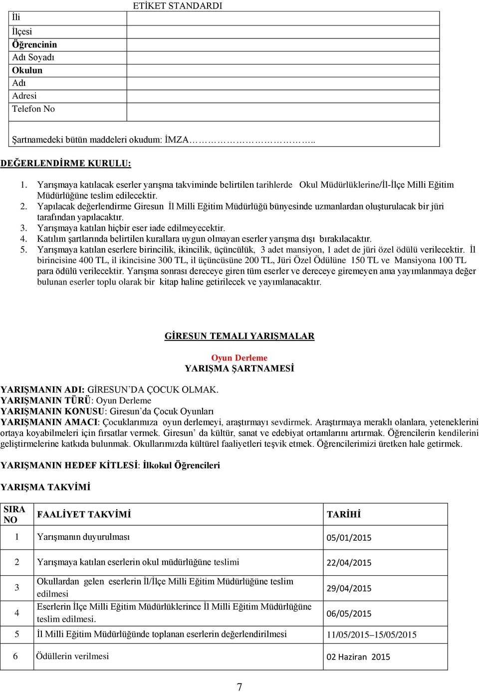 . Katılım şartlarında belirtilen kurallara uygun olmayan eserler yarışma dışı bırakılacaktır. 5.