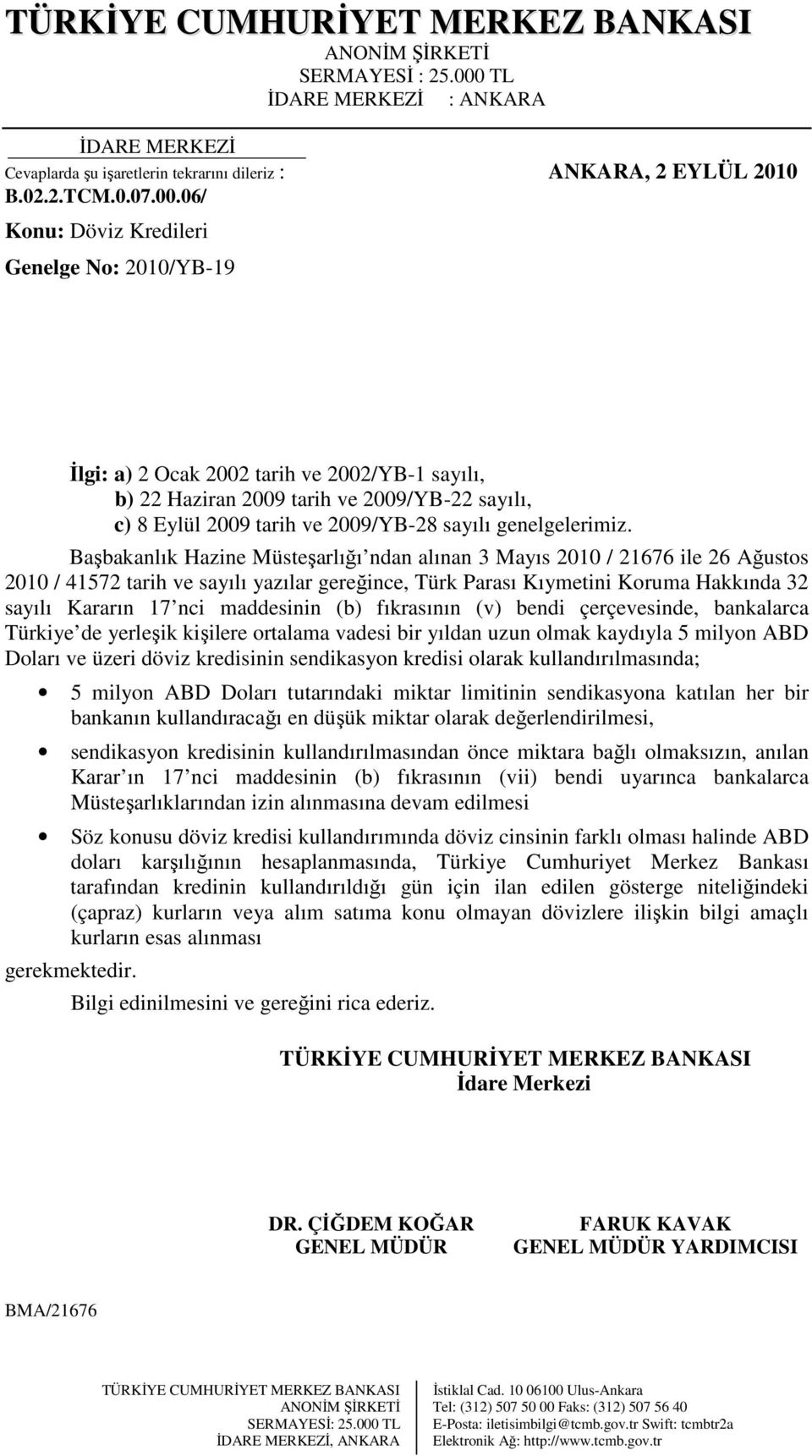 Başbakanlık Hazine Müsteşarlığı ndan alınan 3 Mayıs 2010 / 21676 ile 26 Ağustos 2010 / 41572 tarih ve sayılı yazılar gereğince, Türk Parası Kıymetini Koruma Hakkında 32 sayılı Kararın 17 nci