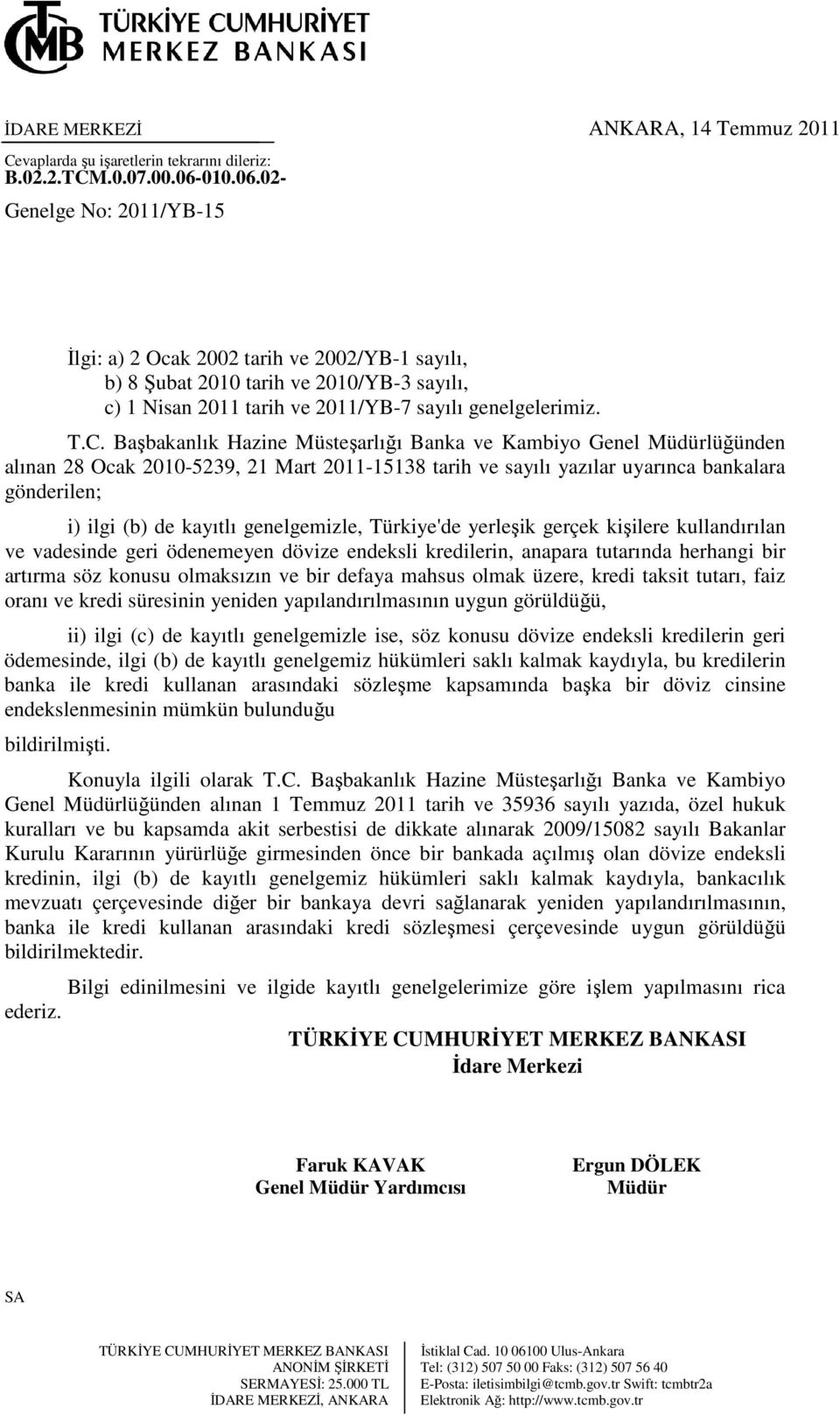 Başbakanlık Hazine Müsteşarlığı Banka ve Kambiyo Genel Müdürlüğünden alınan 28 Ocak 2010-5239, 21 Mart 2011-15138 tarih ve sayılı yazılar uyarınca bankalara gönderilen; i) ilgi (b) de kayıtlı