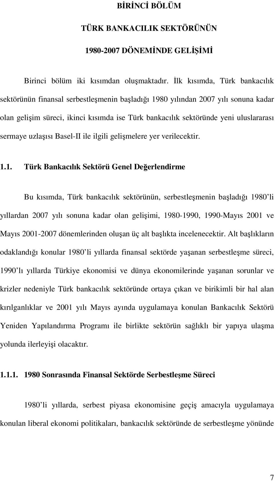 sermaye uzlaşısı Basel-II ile ilgili gelişmelere yer verilecektir. 1.