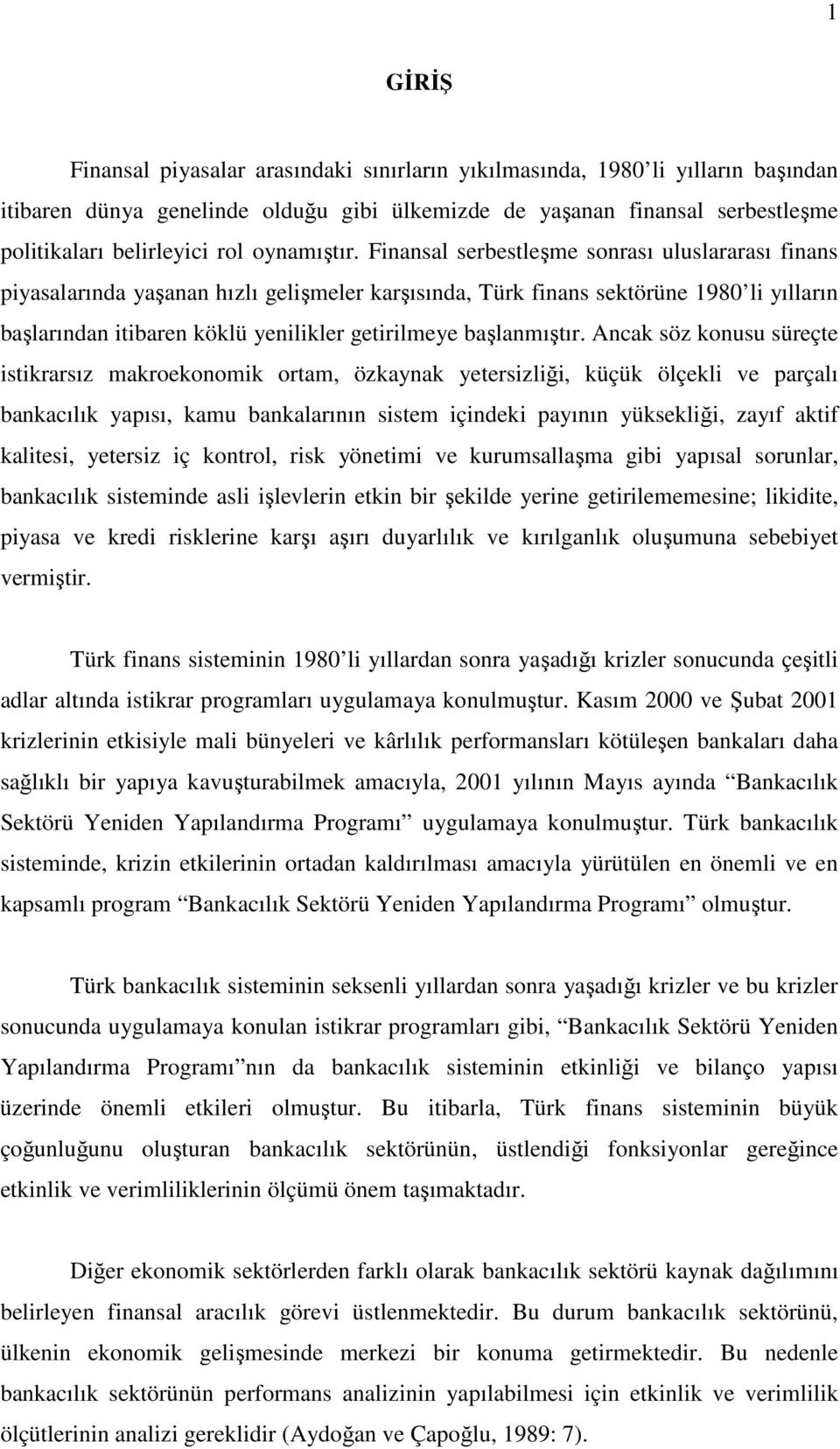 Finansal serbestleşme sonrası uluslararası finans piyasalarında yaşanan hızlı gelişmeler karşısında, Türk finans sektörüne 1980 li yılların başlarından itibaren köklü yenilikler getirilmeye