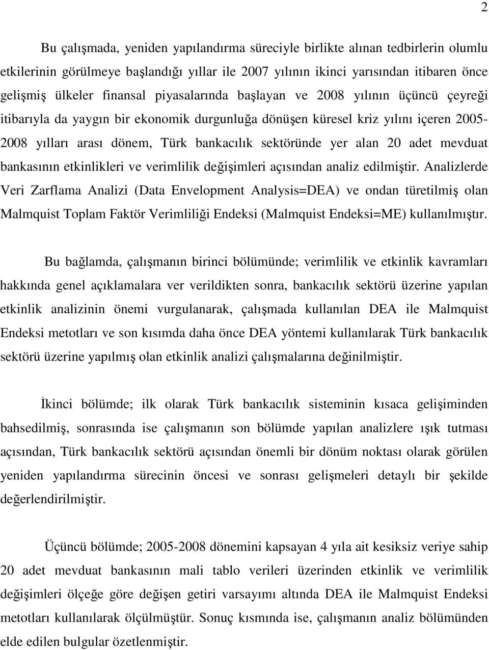 alan 20 adet mevduat bankasının etkinlikleri ve verimlilik değişimleri açısından analiz edilmiştir.